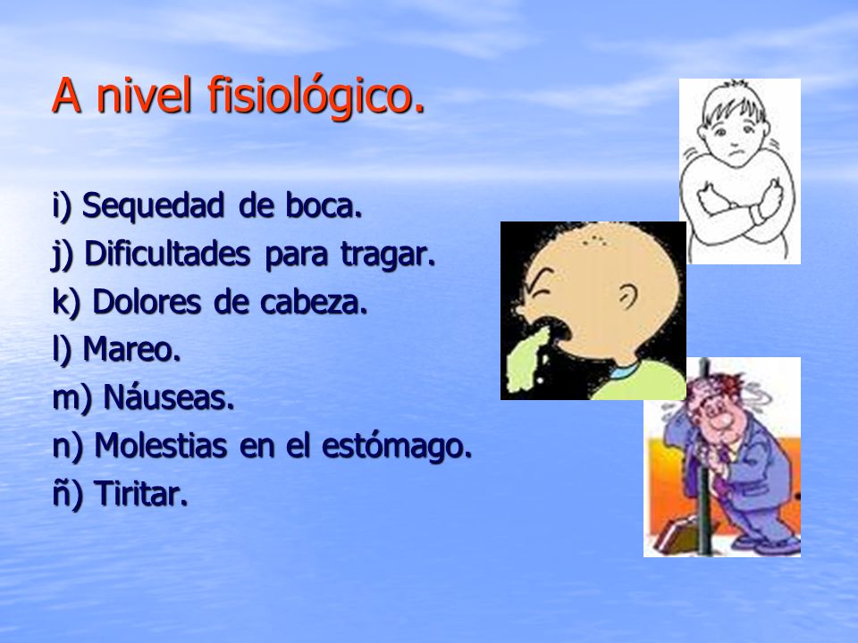 A nivel fisiológico. i) Sequedad de boca. j) Dificultades para tragar.
