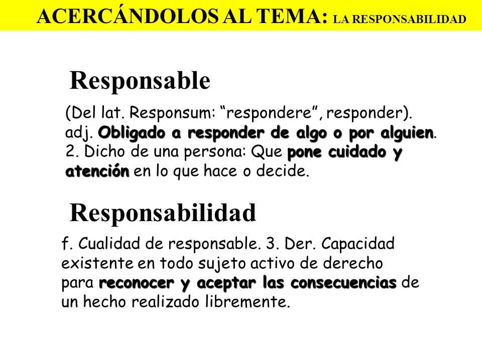 Responsable Responsabilidad ACERCÁNDOLOS AL TEMA: LA RESPONSABILIDAD