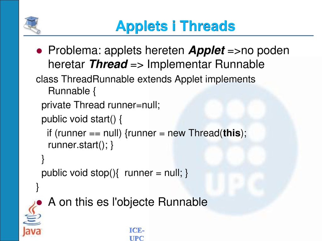 Applets i Threads Problema: applets hereten Applet =>no poden heretar Thread => Implementar Runnable.