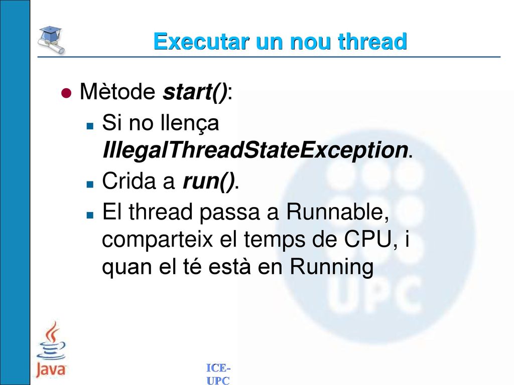 Executar un nou thread Mètode start(): Si no llença IllegalThreadStateException. Crida a run().