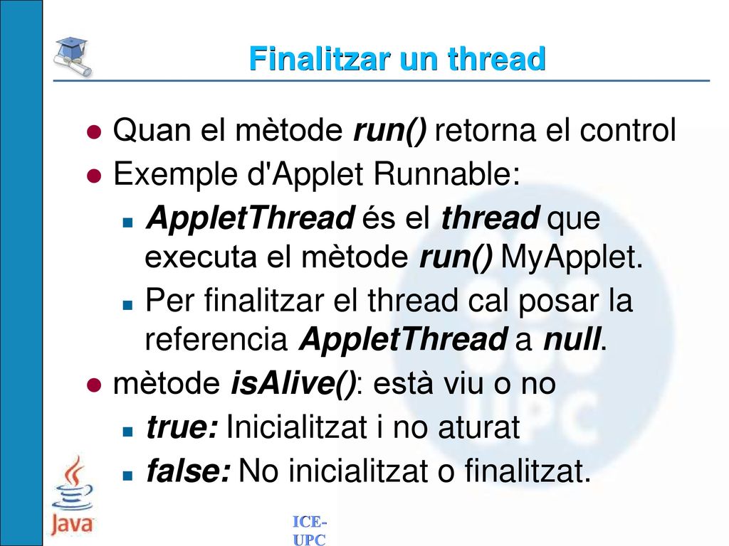 Finalitzar un thread Quan el mètode run() retorna el control. Exemple d Applet Runnable: