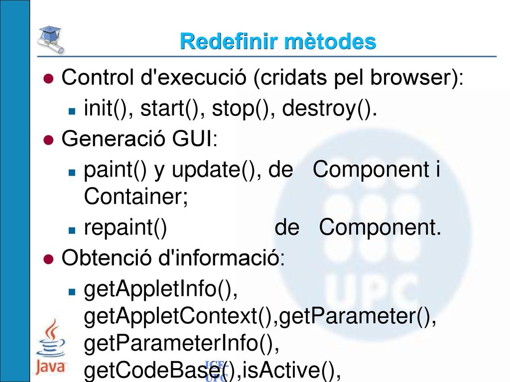 Redefinir mètodes Control d execució (cridats pel browser): init(), start(), stop(), destroy(). Generació GUI: