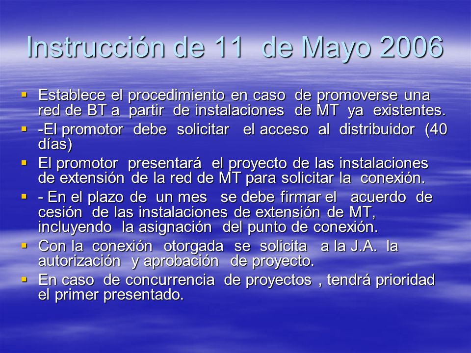 Instrucción de 11 de Mayo 2006 Establece el procedimiento en caso de promoverse una red de BT a partir de instalaciones de MT ya existentes.