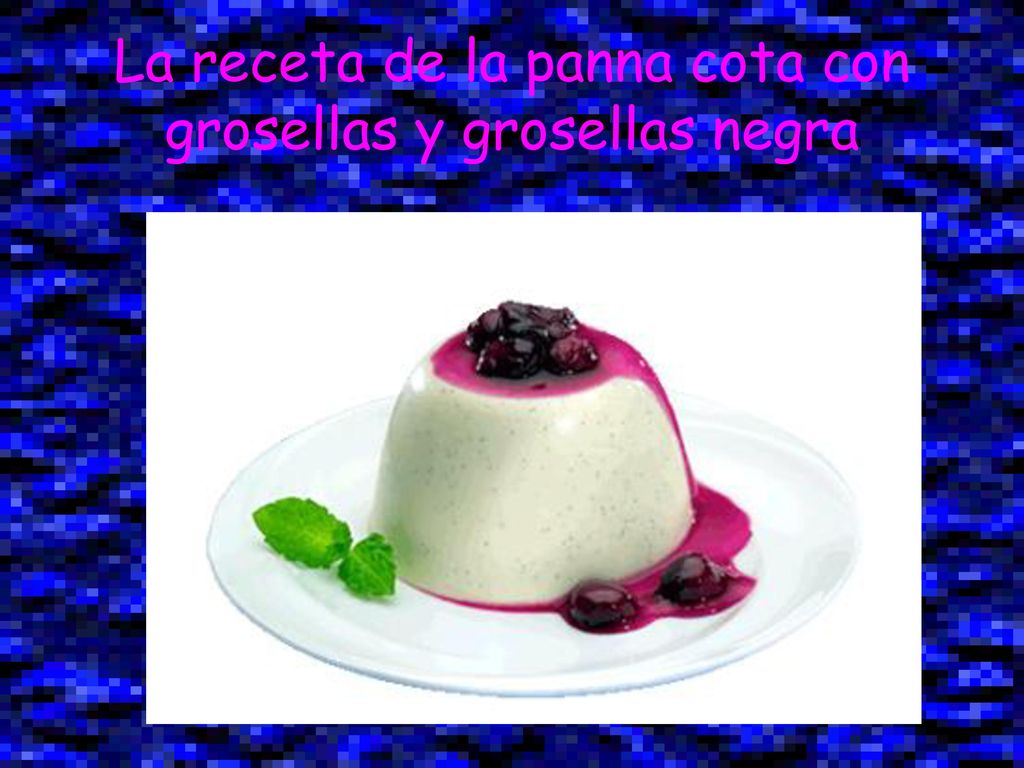 La receta de la panna cota con grosellas y grosellas negra