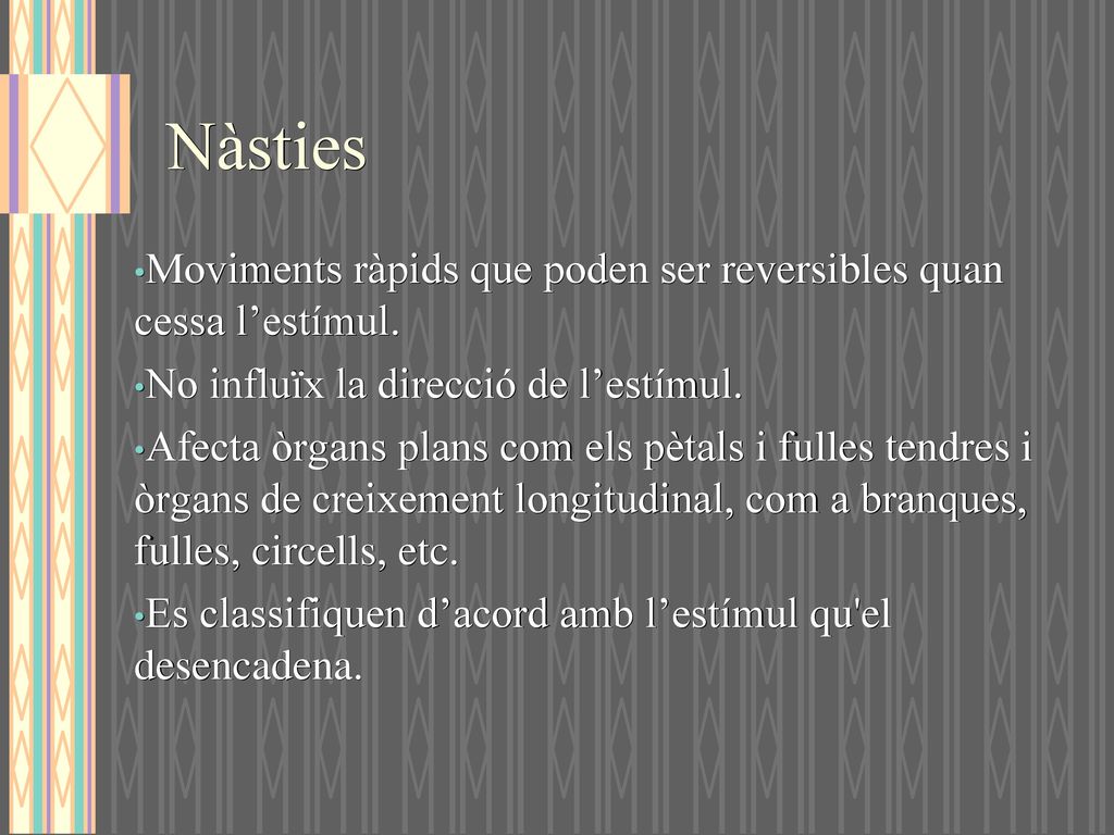 Nàsties Moviments ràpids que poden ser reversibles quan cessa l’estímul. No influïx la direcció de l’estímul.