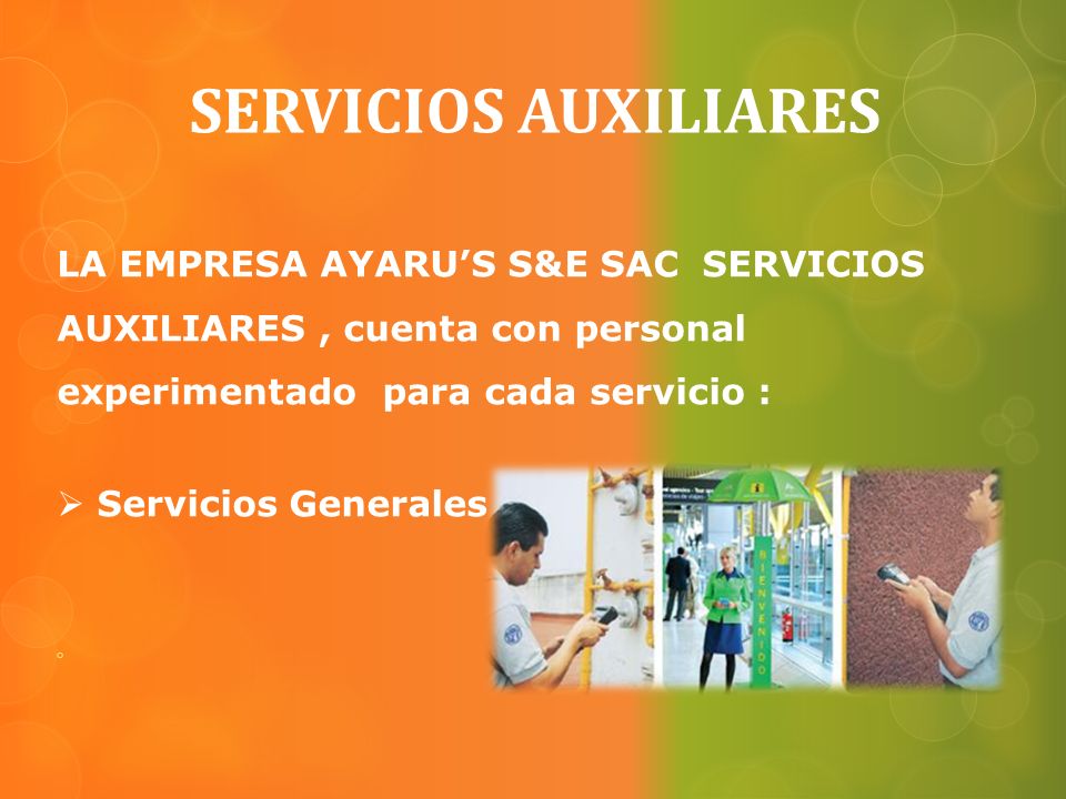 SERVICIOS AUXILIARES LA EMPRESA AYARU’S S&E SAC SERVICIOS AUXILIARES , cuenta con personal experimentado para cada servicio :