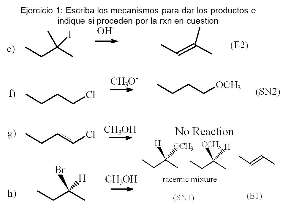 Ejercicio 1: Escriba los mecanismos para dar los productos e indique si proceden por la rxn en cuestion