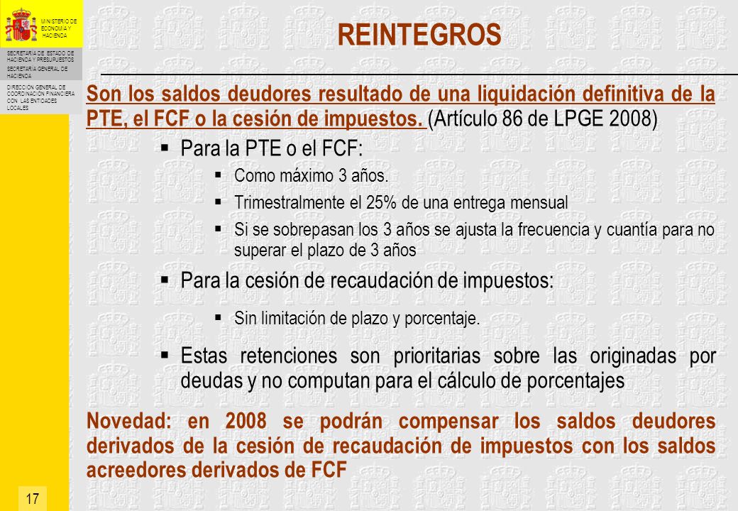 REINTEGROS Son los saldos deudores resultado de una liquidación definitiva de la PTE, el FCF o la cesión de impuestos. (Artículo 86 de LPGE 2008)