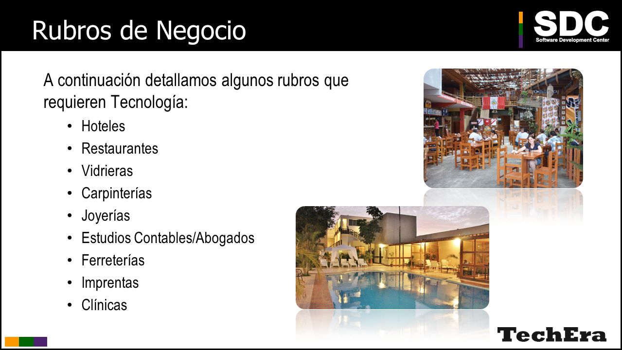 Rubros de Negocio A continuación detallamos algunos rubros que requieren Tecnología: Hoteles. Restaurantes.