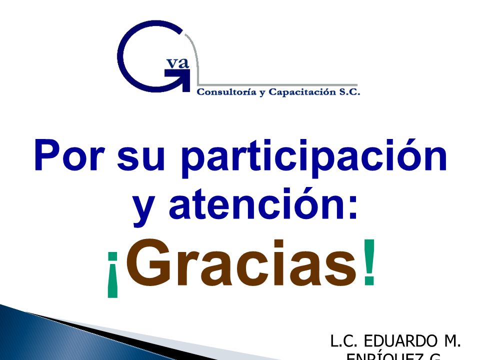 ¡Gracias! Por su participación y atención: L.C. EDUARDO M. ENRÍQUEZ G.