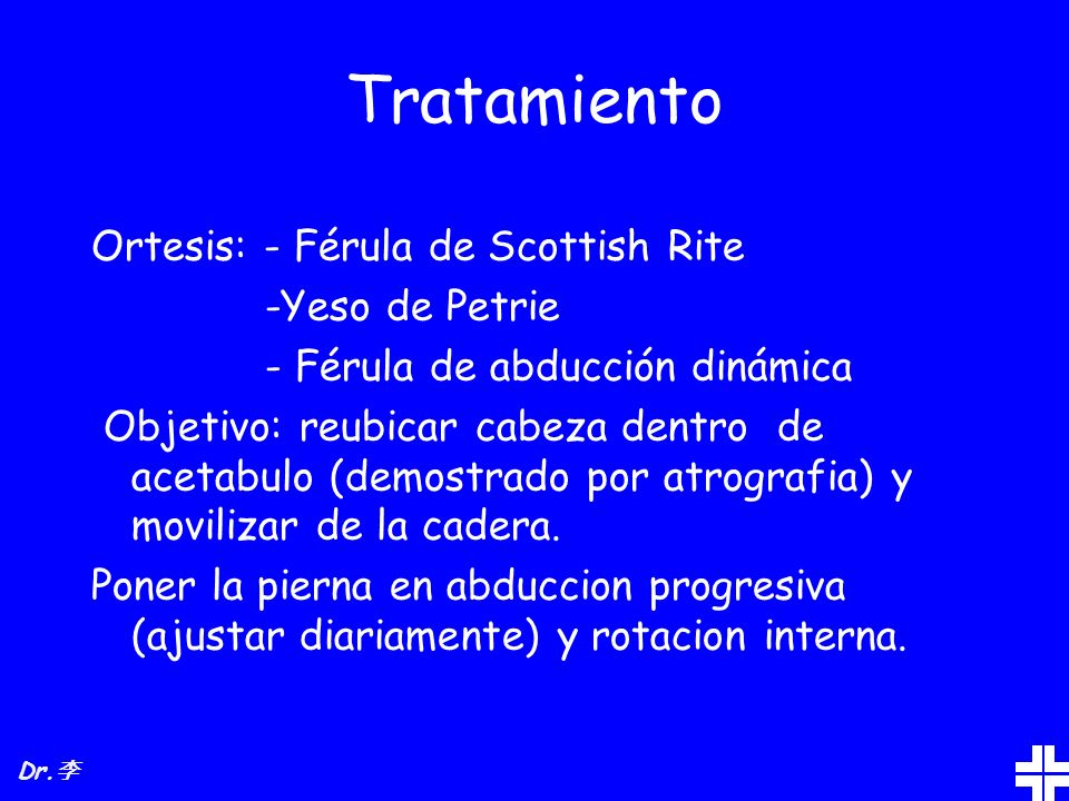 Tratamiento Ortesis: - Férula de Scottish Rite -Yeso de Petrie