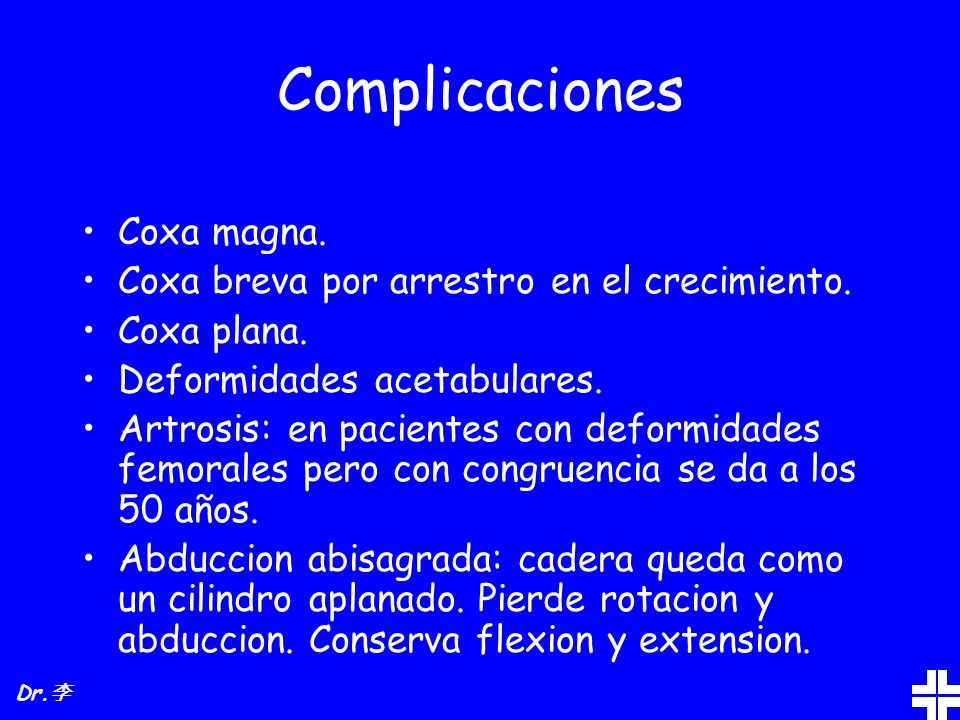 Complicaciones Coxa magna. Coxa breva por arrestro en el crecimiento.