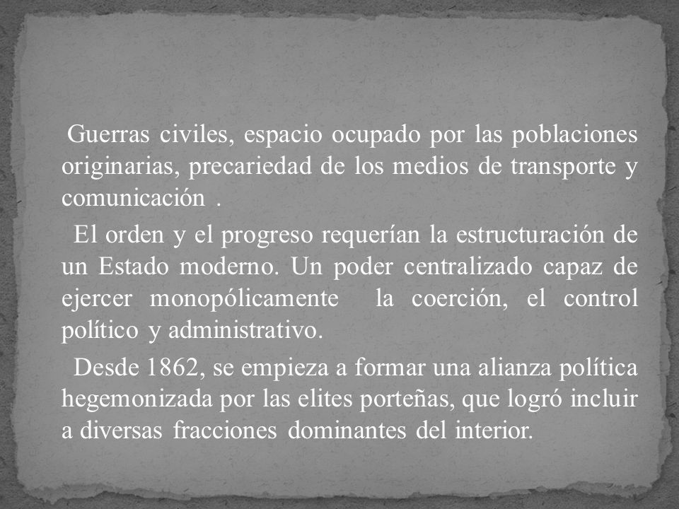 Guerras civiles, espacio ocupado por las poblaciones originarias, precariedad de los medios de transporte y comunicación .