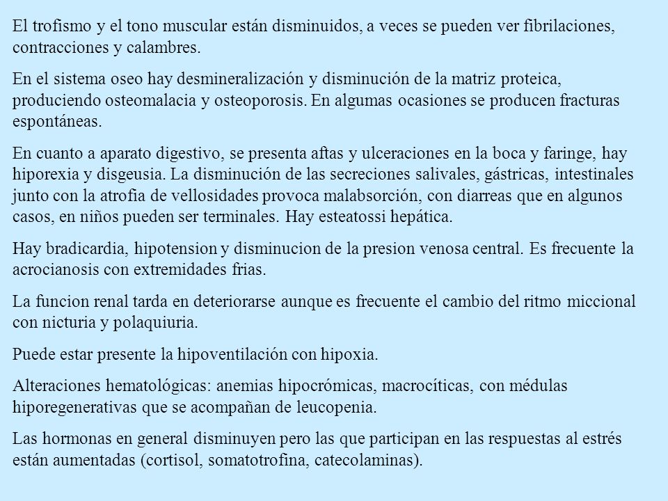 El trofismo y el tono muscular están disminuidos, a veces se pueden ver fibrilaciones, contracciones y calambres.