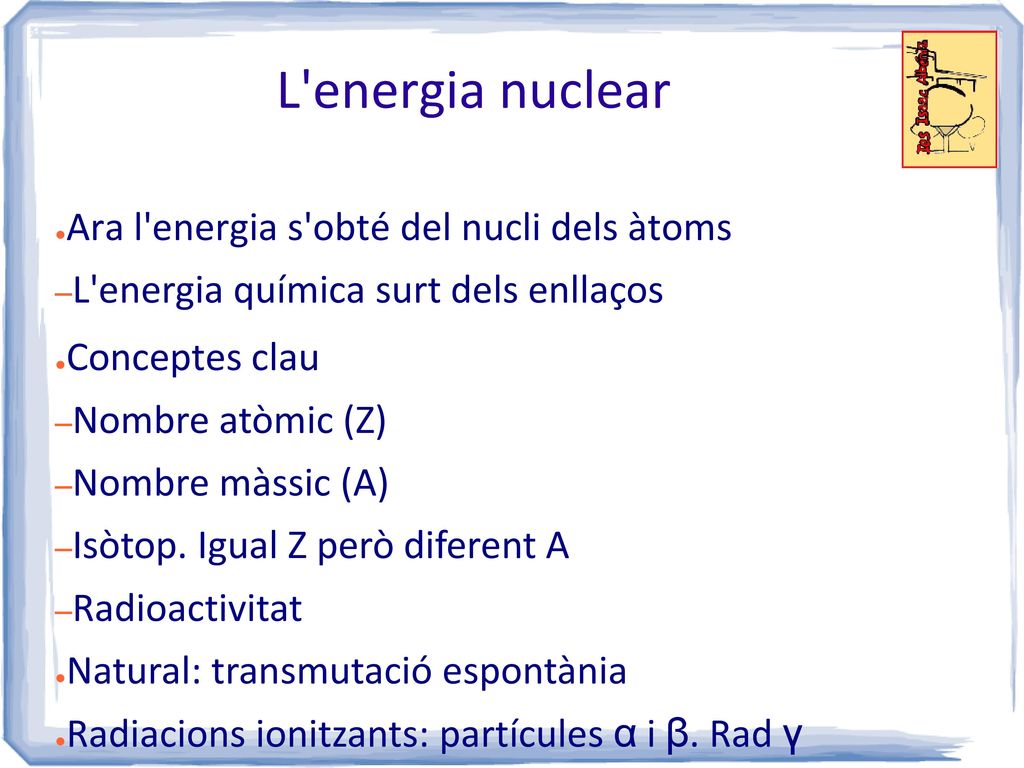 L energia nuclear Ara l energia s obté del nucli dels àtoms