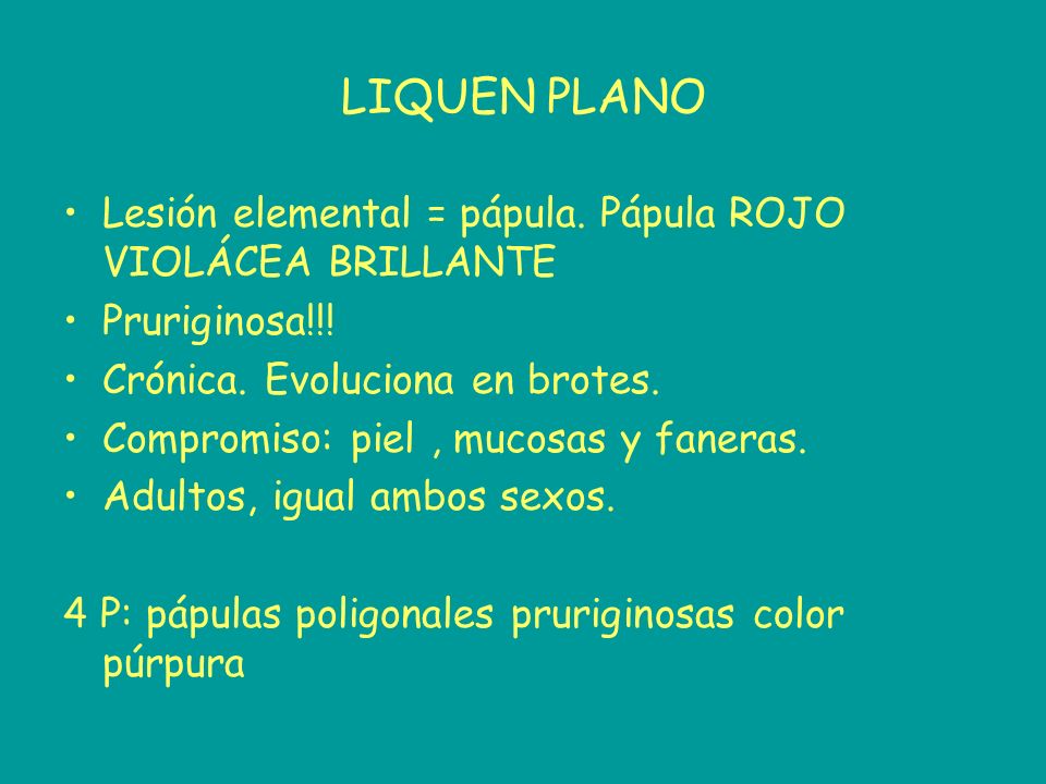 LIQUEN PLANO Lesión elemental = pápula. Pápula ROJO VIOLÁCEA BRILLANTE