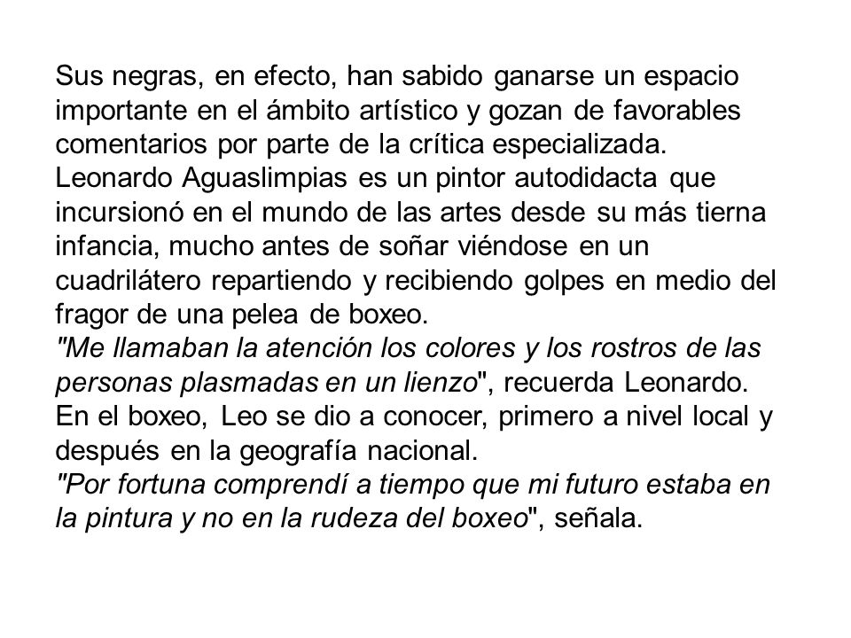 Sus negras, en efecto, han sabido ganarse un espacio importante en el ámbito artístico y gozan de favorables comentarios por parte de la crítica especializada.