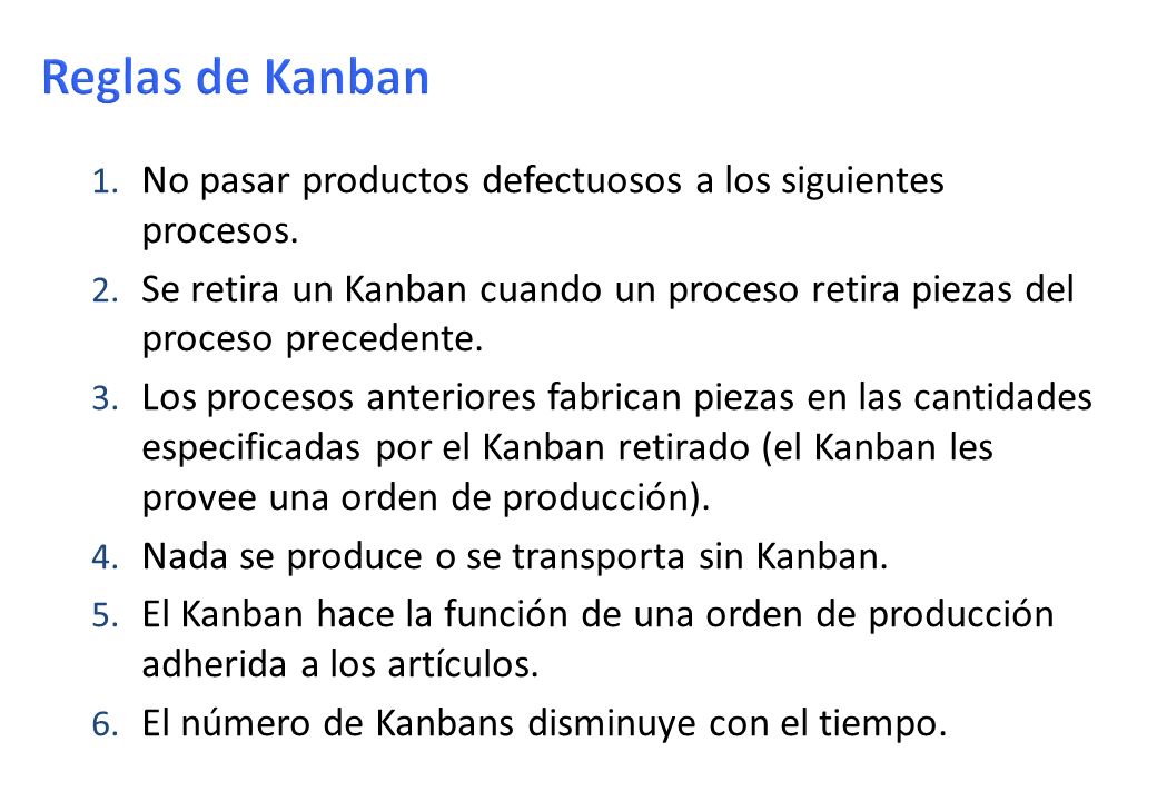 Reglas de Kanban No pasar productos defectuosos a los siguientes procesos.