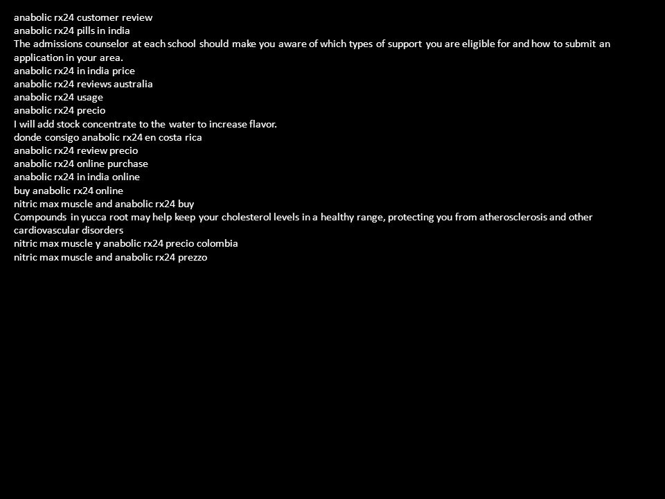 anabolic rx24 customer review anabolic rx24 pills in india The admissions counselor at each school should make you aware of which types of support you are eligible for and how to submit an application in your area.