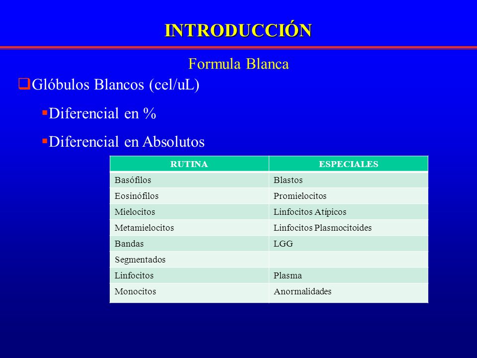 INTRODUCCIÓN Formula Blanca Glóbulos Blancos (cel/uL) Diferencial en %