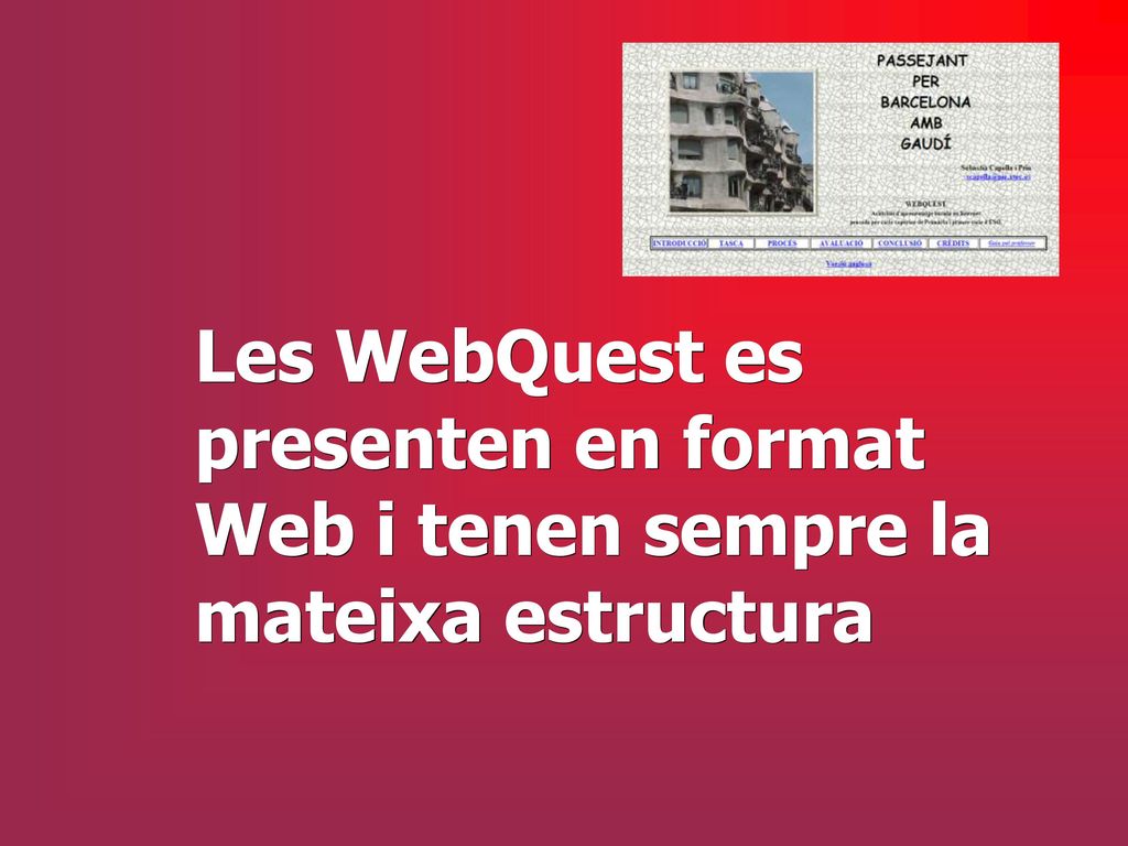 Les WebQuest es presenten en format Web i tenen sempre la mateixa estructura