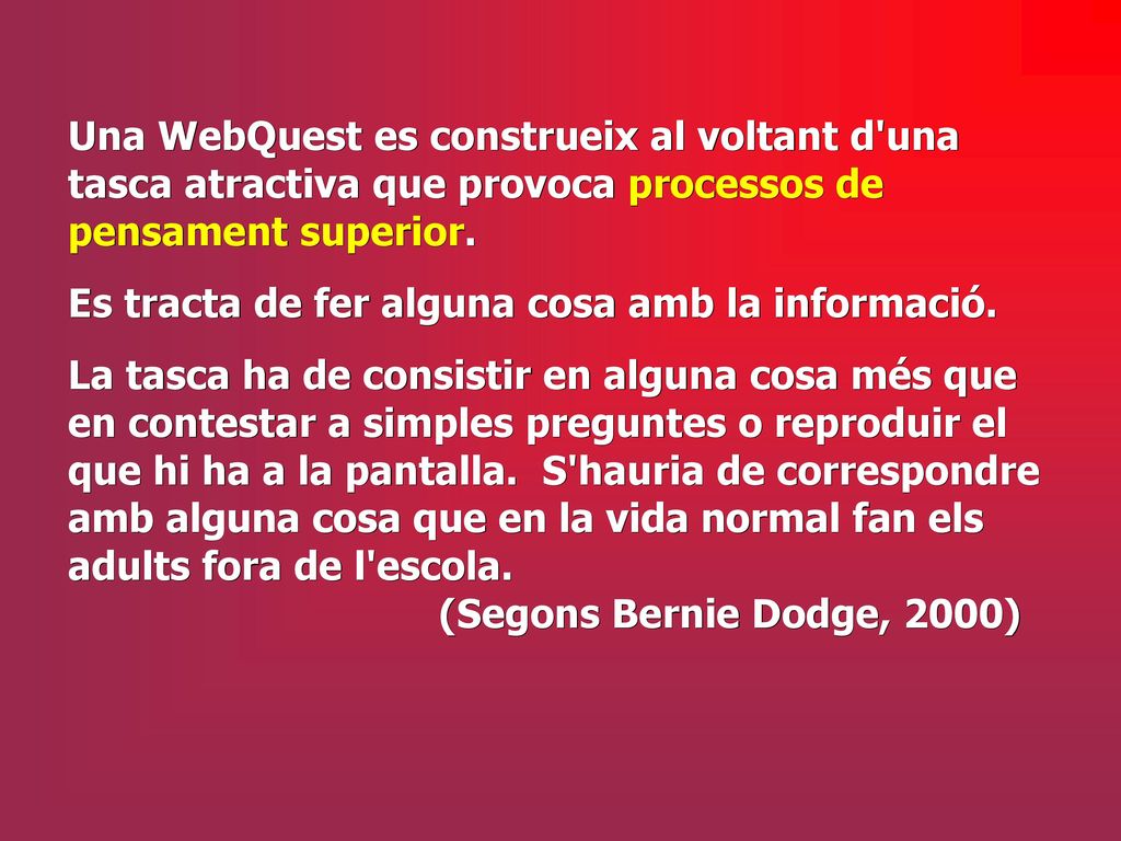 Una WebQuest es construeix al voltant d una tasca atractiva que provoca processos de pensament superior.