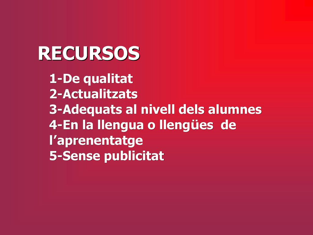 1-De qualitat 2-Actualitzats. 3-Adequats al nivell dels alumnes. 4-En la llengua o llengües de l’aprenentatge.