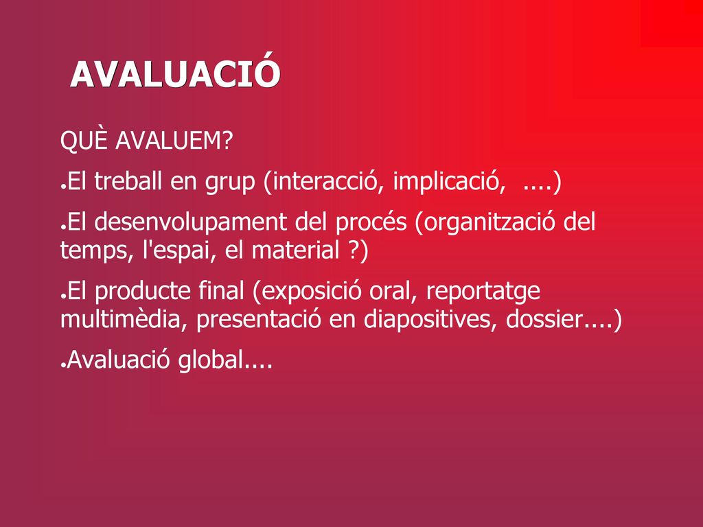 AVALUACIÓ QUÈ AVALUEM El treball en grup (interacció, implicació, ....)