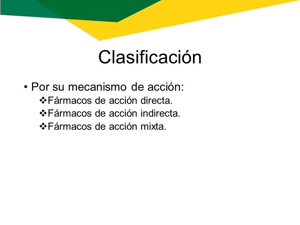 Clasificación Por su mecanismo de acción: Fármacos de acción directa.