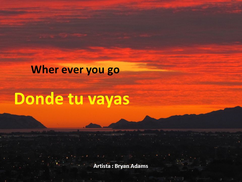 Wher ever you go Donde tu vayas Artista : Bryan Adams