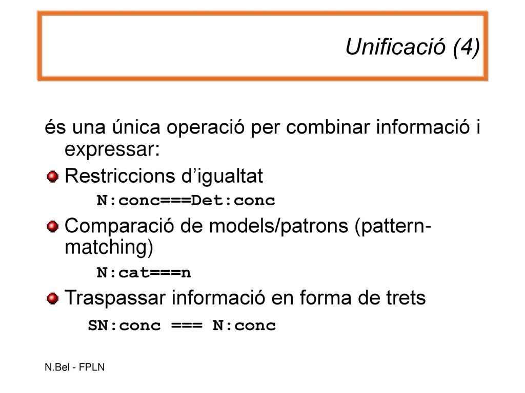 Unificació (4) és una única operació per combinar informació i expressar: Restriccions d’igualtat.