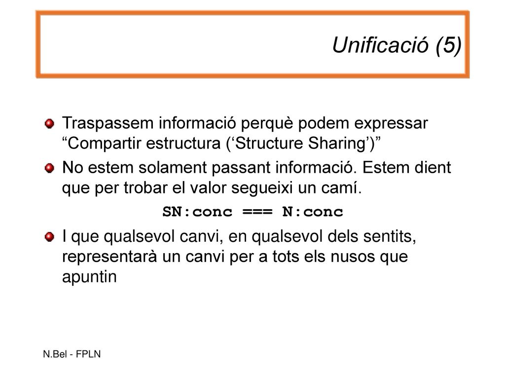 Unificació (5) Traspassem informació perquè podem expressar Compartir estructura (‘Structure Sharing’)