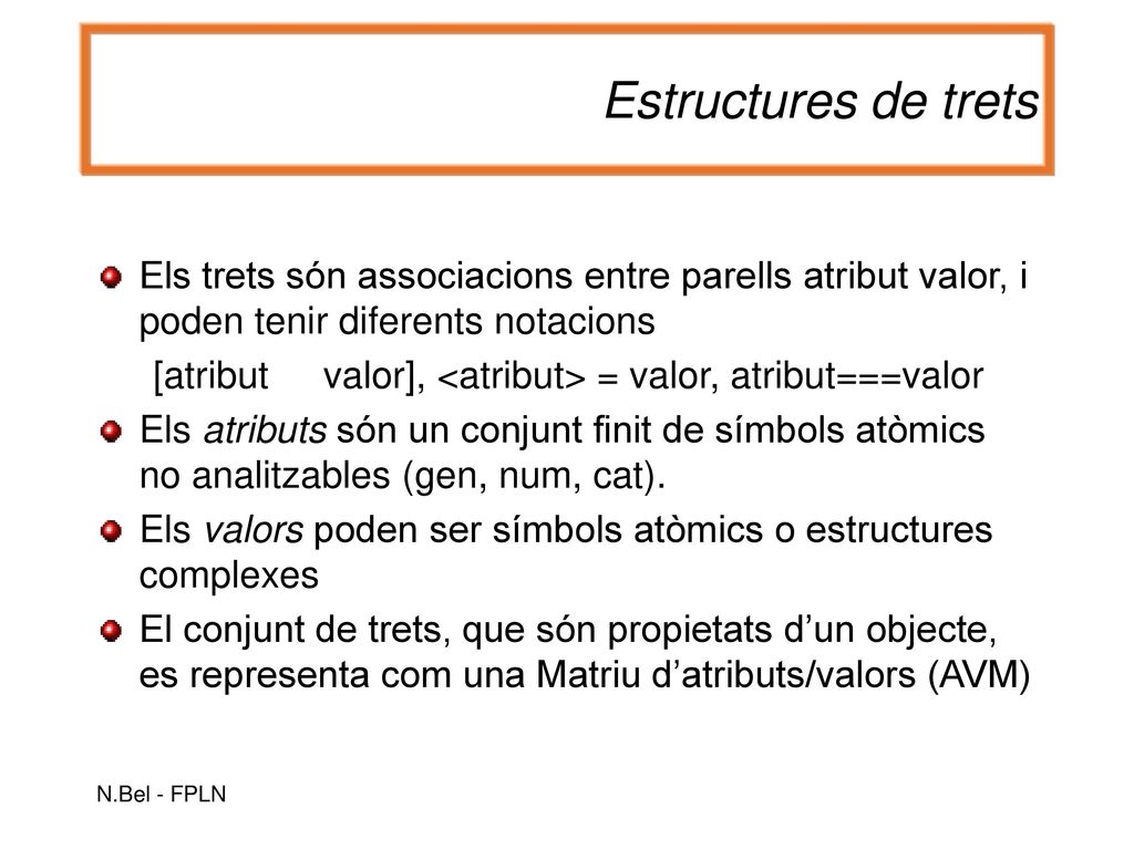 Estructures de trets Els trets són associacions entre parells atribut valor, i poden tenir diferents notacions.