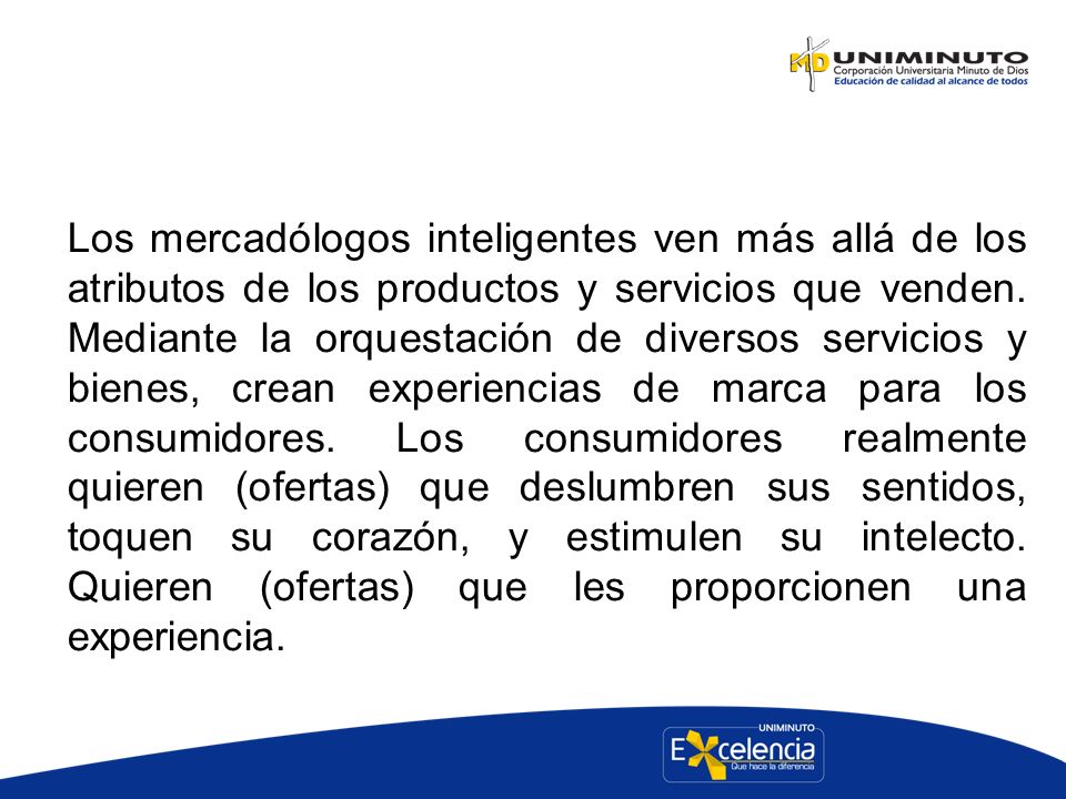 Los mercadólogos inteligentes ven más allá de los atributos de los productos y servicios que venden.