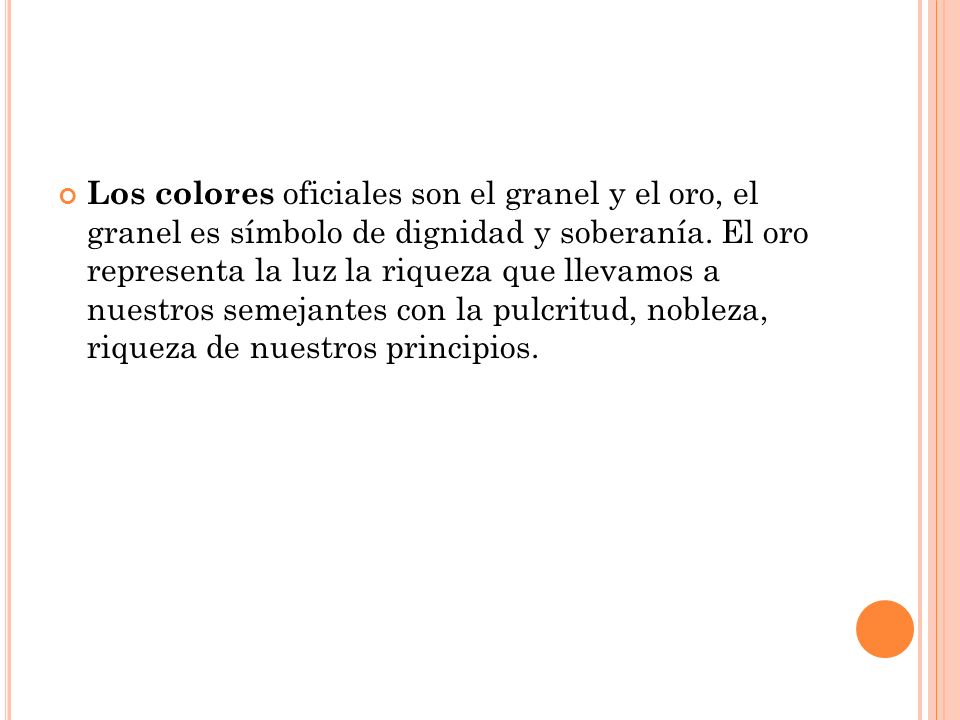Los colores oficiales son el granel y el oro, el granel es símbolo de dignidad y soberanía.