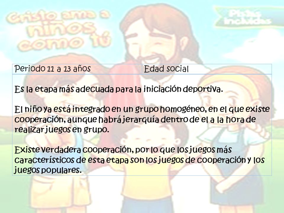 Periodo 11 a 13 años Edad social. Es la etapa más adecuada para la iniciación deportiva.