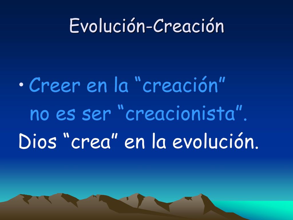 no es ser creacionista . Dios crea en la evolución.