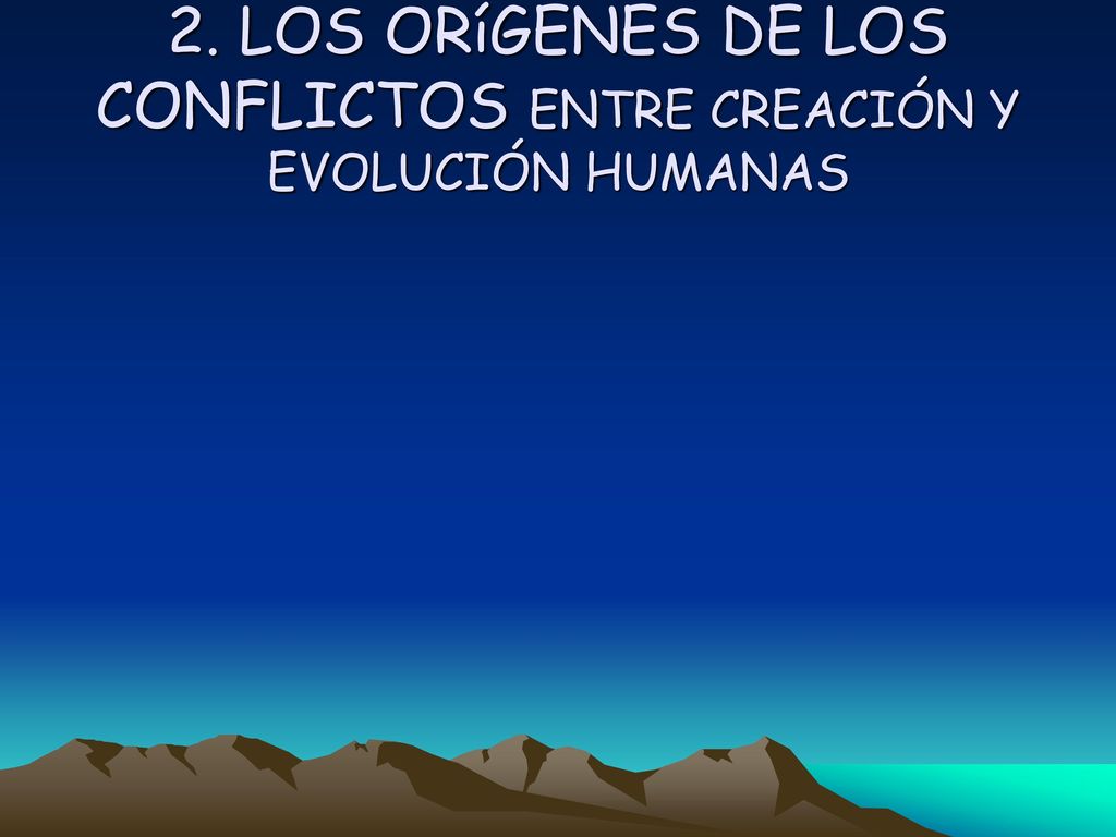 2. LOS ORíGENES DE LOS CONFLICTOS ENTRE CREACIÓN Y EVOLUCIÓN HUMANAS