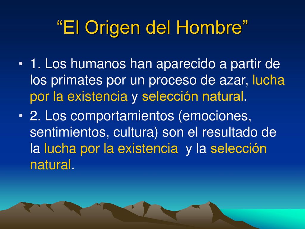 El Origen del Hombre 1. Los humanos han aparecido a partir de los primates por un proceso de azar, lucha por la existencia y selección natural.
