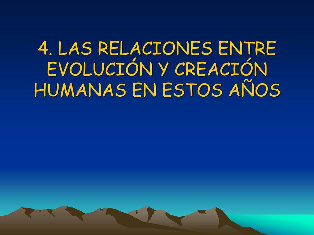 4. LAS RELACIONES ENTRE EVOLUCIÓN Y CREACIÓN HUMANAS EN ESTOS AÑOS