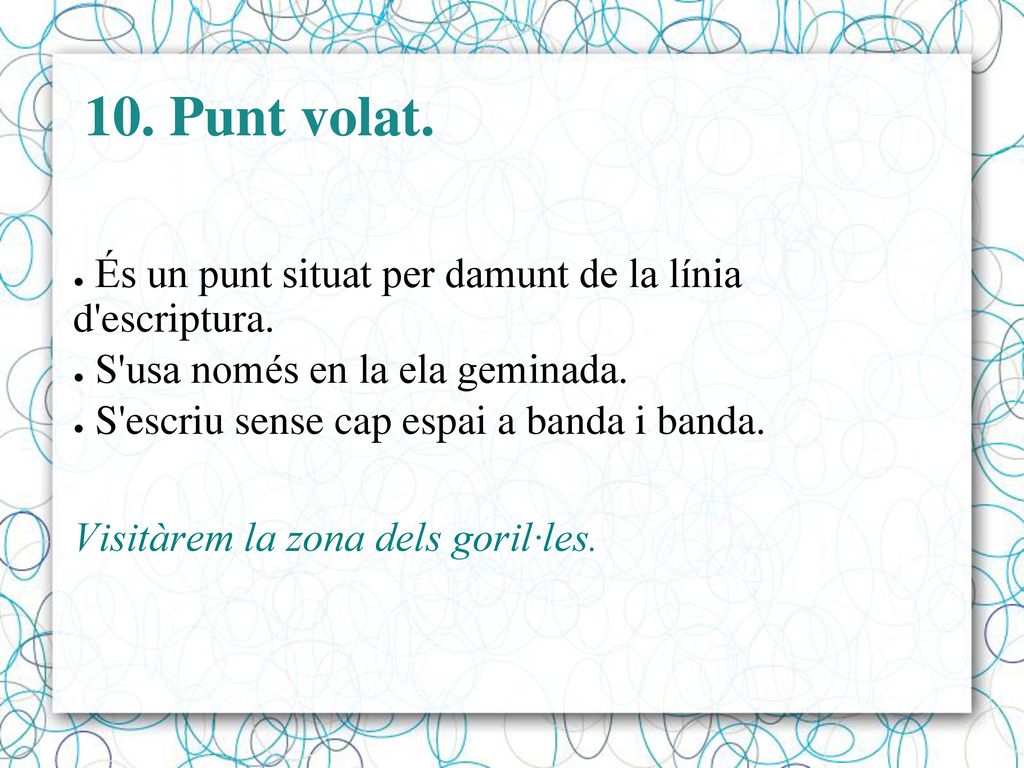 10. Punt volat. És un punt situat per damunt de la línia d escriptura.