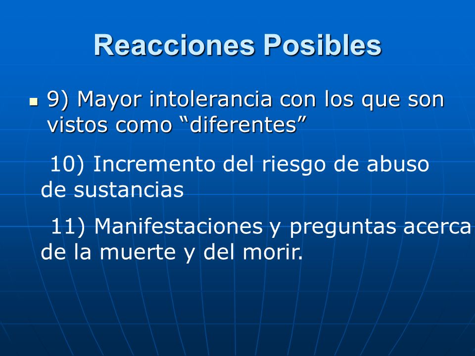 Reacciones Posibles 9) Mayor intolerancia con los que son vistos como diferentes 10) Incremento del riesgo de abuso de sustancias.