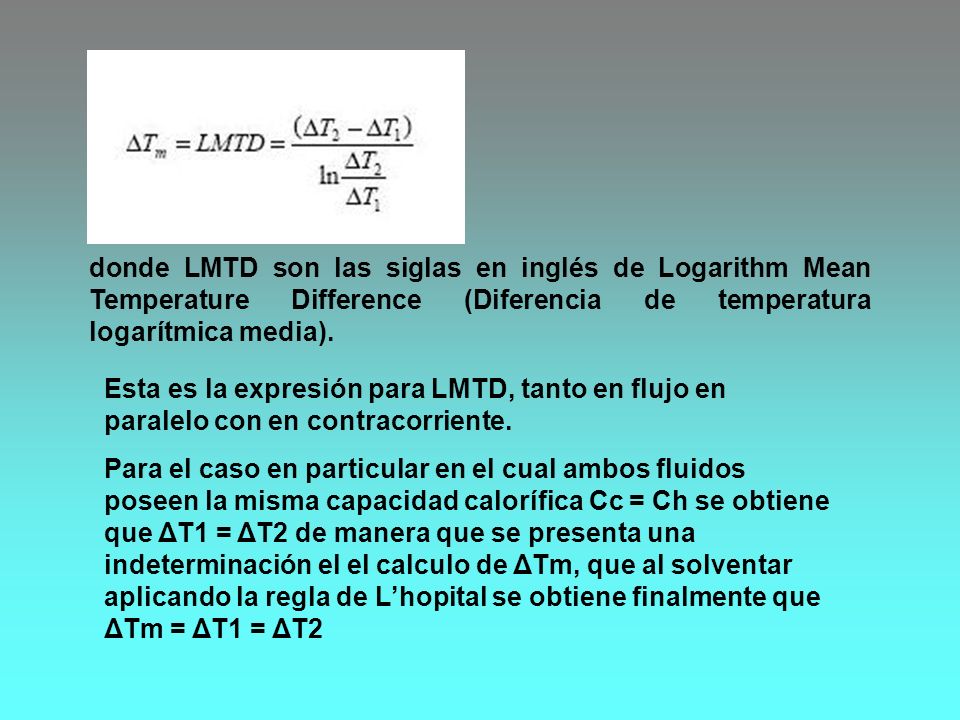 donde LMTD son las siglas en inglés de Logarithm Mean Temperature Difference (Diferencia de temperatura logarítmica media).