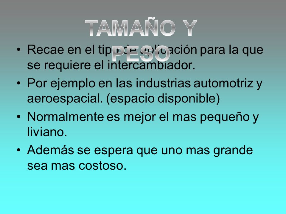 TAMAÑO Y PESO Recae en el tipo de aplicación para la que se requiere el intercambiador.
