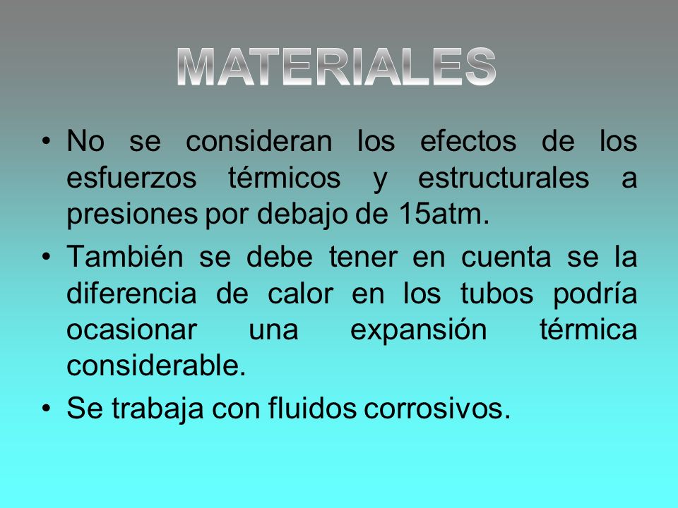 MATERIALES No se consideran los efectos de los esfuerzos térmicos y estructurales a presiones por debajo de 15atm.
