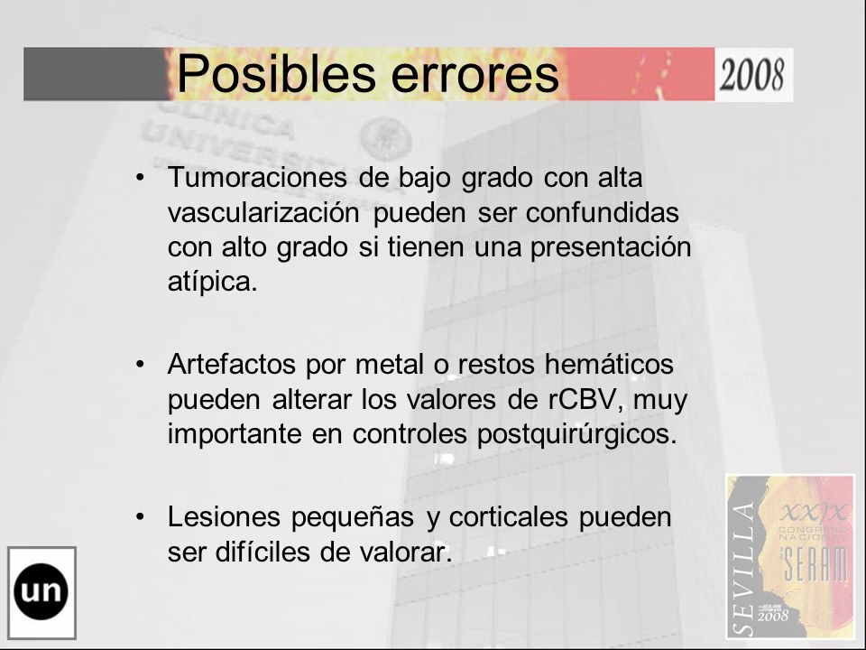 Posibles errores Tumoraciones de bajo grado con alta vascularización pueden ser confundidas con alto grado si tienen una presentación atípica.