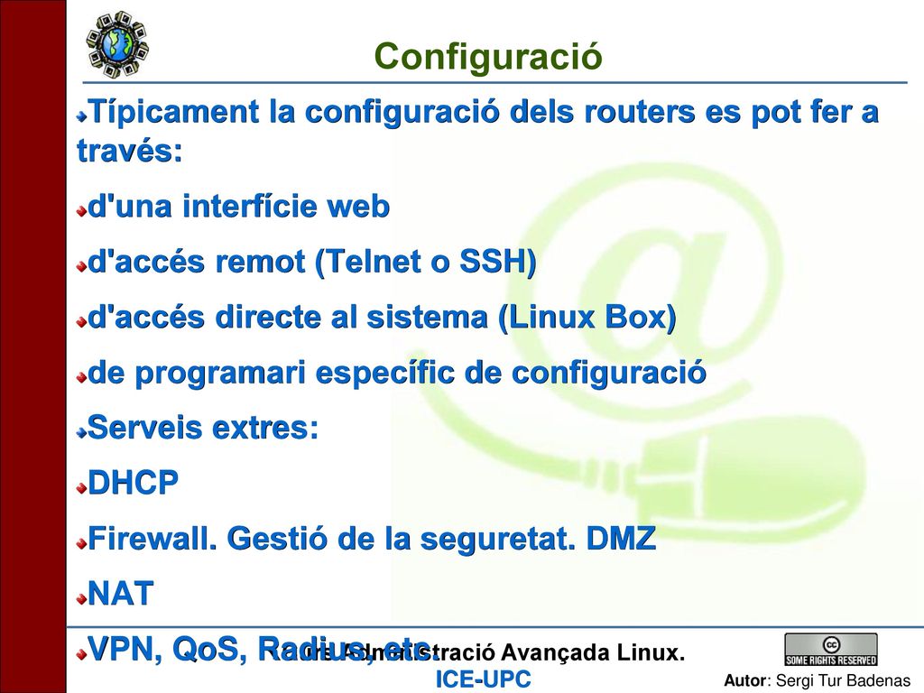 Configuració Típicament la configuració dels routers es pot fer a través: d una interfície web. d accés remot (Telnet o SSH)