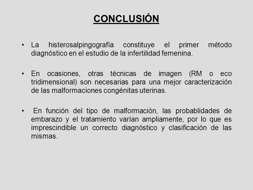 CONCLUSIÓN La histerosalpingografía constituye el primer método diagnóstico en el estudio de la infertilidad femenina.