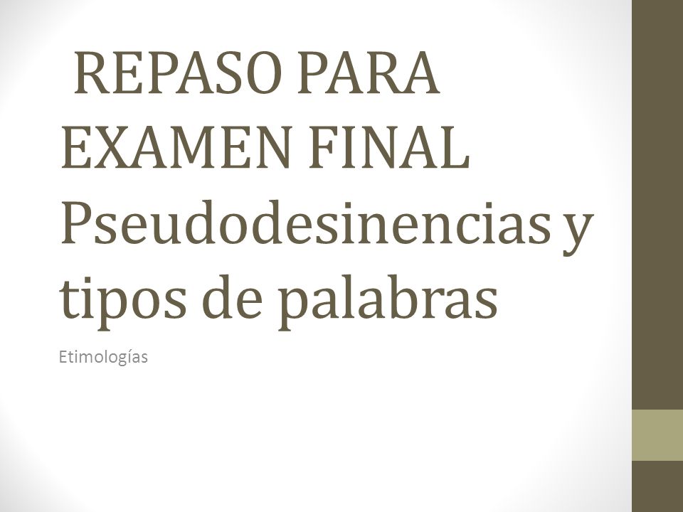 REPASO PARA EXAMEN FINAL Pseudodesinencias y tipos de palabras