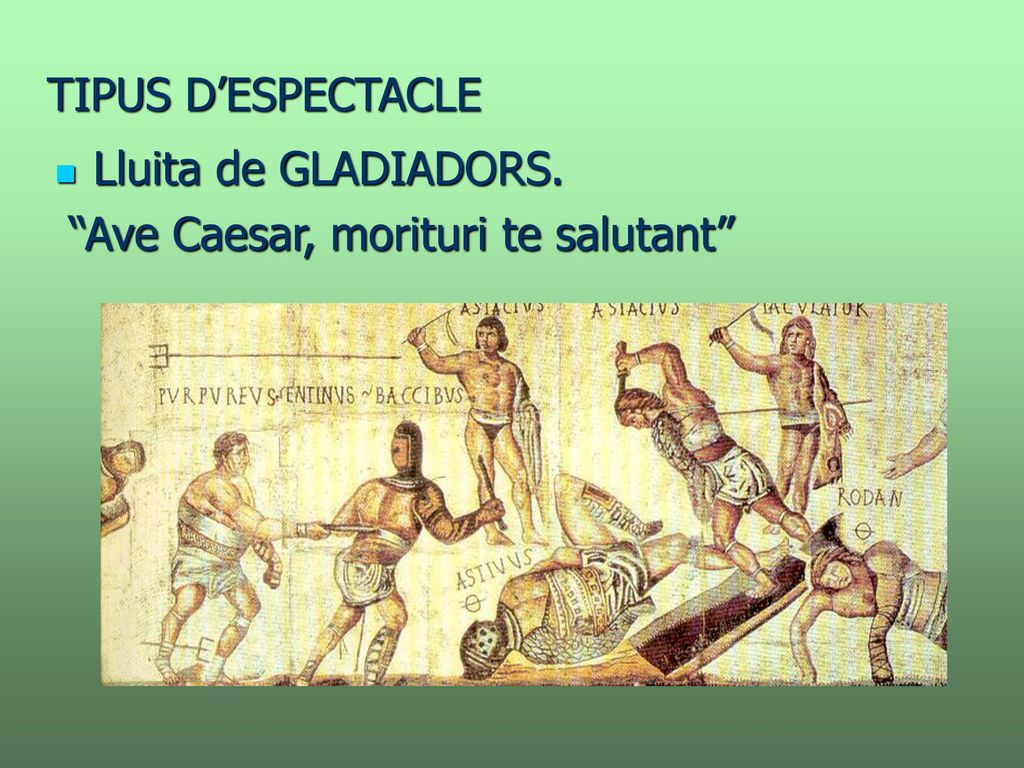TIPUS D’ESPECTACLE Lluita de GLADIADORS. Ave Caesar, morituri te salutant